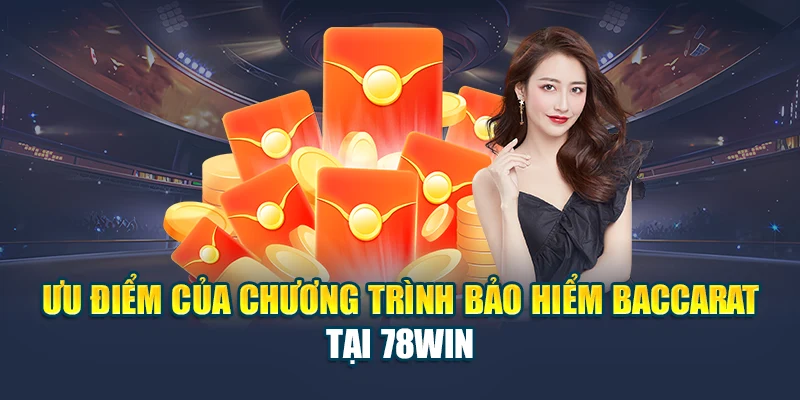Ưu điểm của chương trình bảo hiểm baccarat tại 78WIN