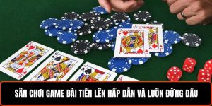 Sân chơi game bài tiến lên hấp dẫn và luôn đứng đầu